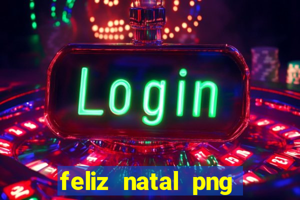 feliz natal png para imprimir